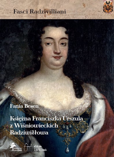 Księżna Franciszka Urszula z Wiśniowieckich ks. Radziwiłłowa Opracowanie zbiorowe