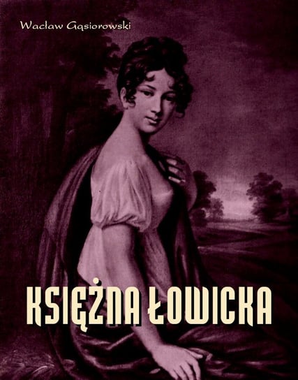 Księżna Łowicka - powieść historyczna z XIX wieku Gąsiorowski Wacław