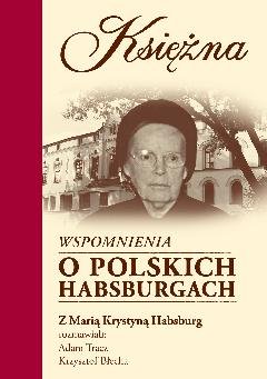 Księżna. Wspomnienia o Polskich Habsburgach Tracz Adam, Błecha Krzysztof