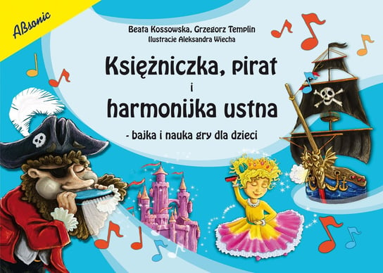 Księżniczka pirat i harmonijka ustna. Bajka i nauka gry dla dzieci Kossowska Beata, Templin Grzegorz