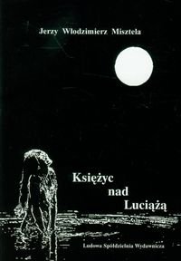 Księżyc nad Luciążą Misztela Jerzy Włodzimierz