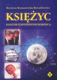Księżyc Naszym Codziennym Doradcą Konaszewska-Rymarkiewicz Krystyna