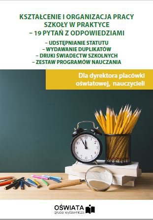 Kształcenie i organizacja pracy szkoły w praktyce - 19 pytań z odpowiedziami Celuch Małgorzata