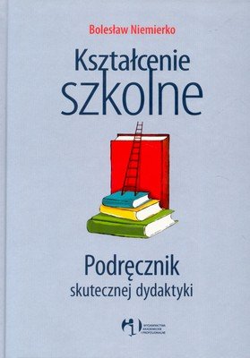 Kształcenie Szkolne. Podręcznik Skutecznej Dydaktyki Niemierko Bolesław