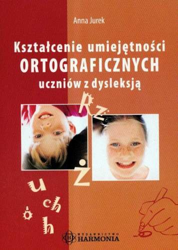 Kształcenie Umiejętności Ortograficznych Uczniów z Dysleksją Jurek Anna