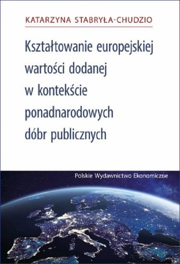 Kształtowanie Europejskiej wartości dodanej w kontekście ponadnarodowych dóbr publicznych Katarzyna Stabryła-Chudzio