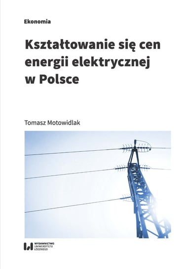 Kształtowanie się cen energii elektrycznej w Polsce Motowidlak Tomasz
