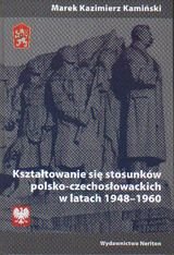 Kształtowanie się stosunków polsko-czechosłowackich w latach 1948-1960 Kamiński Marek Kazimierz