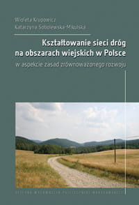 Kształtowanie sieci dróg na obszarach wiejskich w Polsce Krupowicz Wioleta, Sobolewska-Mikulska Katarzyna