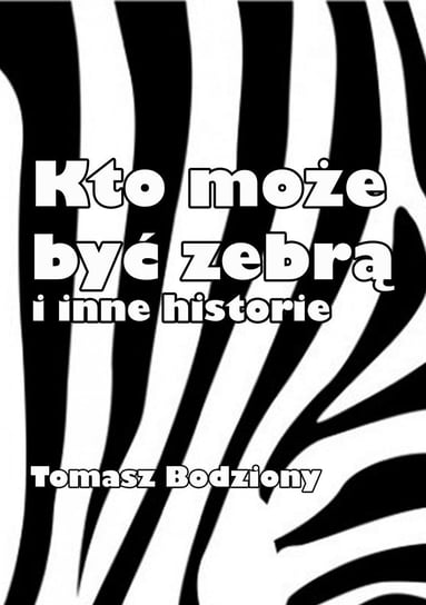 Kto może być zebrą i inne historie - ebook mobi Bodziony Tomasz