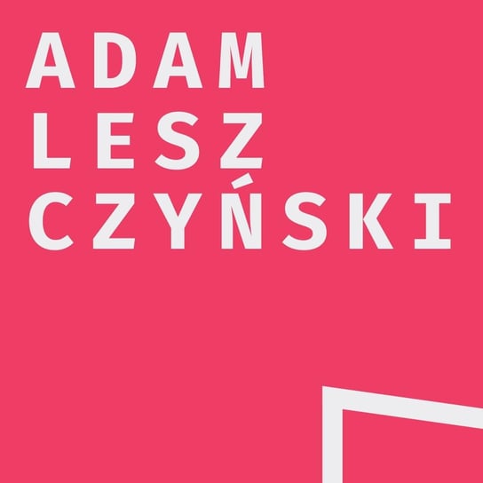 Kto opowiada historię Polski? Rozmowa z Adamem Leszczyńskim - Odsłuch społeczny - Podkast o tematyce politycznej i społecznej - podcast Opracowanie zbiorowe