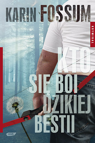 Kto się boi dzikiej bestii. Konrad Sejer. Tom 3 Fossum Karin