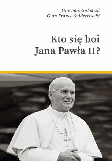 Kto się boi Jana Pawła II? Svidercoschi Gian-Franco, Galeazzi Giacomo
