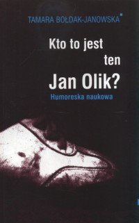 Kto to jest ten Jan Olik? Humoreska naukowa Bołdak-Janowska Tamara