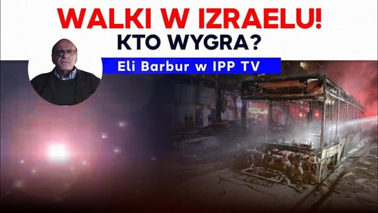 Kto wygra walki w Izraelu? Eli Barbur w ! 2021.05.12 - Idź Pod Prąd Na Żywo - podcast Opracowanie zbiorowe