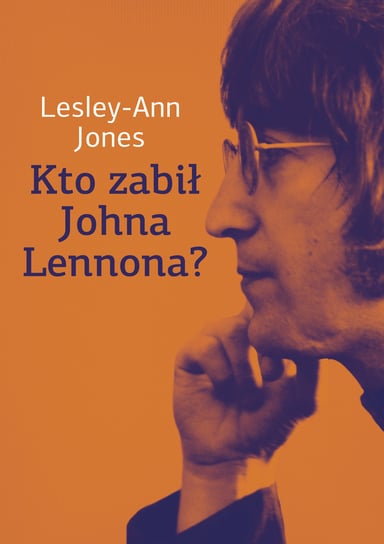 Kto zabił Johna Lennona? Jones Lesley-Ann