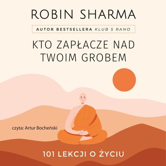 Kto zapłacze nad twoim grobem. 101 lekcji o życiu - audiobook Sharma Robin