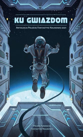 Ku Gwiazdom 2022. Antologia Polskiej Fantastyki Naukowej - ebook epub Błaszkiewicz Leszek P., Cholewa Piotr W., Cholewa Michał, Markowski Tadeusz, Salik Magdalena, Protasiuk Michał