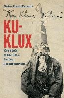 Ku-Klux: The Birth of the Klan During Reconstruction Parsons Elaine Frantz