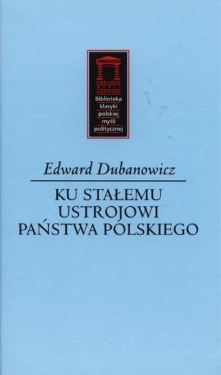 Ku stałemu ustrojowi państwa polskiego Dubanowicz Edward