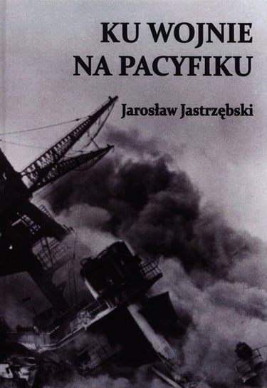 Ku wojnie na Pacyfiku Jastrzębski Jarosław