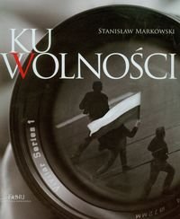 Ku wolności. Album + CD Markowski Stanisław