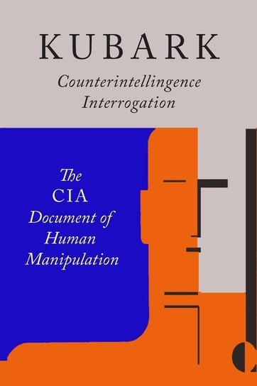 Kubark Counterintelligence Interrogation The Central Intelligence Agency