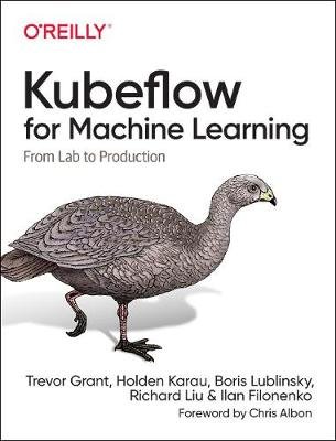 Kubeflow for Machine Learning: From Lab to Production Grant Trevor