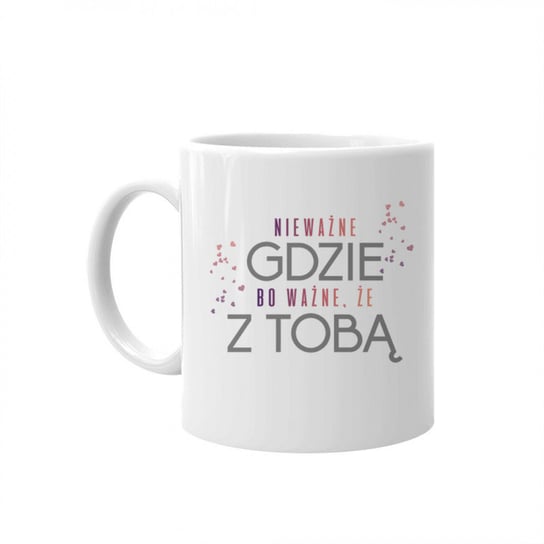 Kubek ceramiczny z nadrukiem Nieważne gdzie, bo ważne że z Tobą Koszulkowy