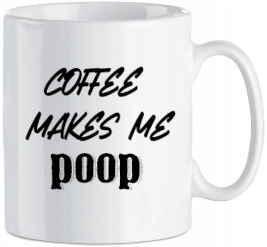 Kubek Coffe Makes Me Poop Prezent Inna marka