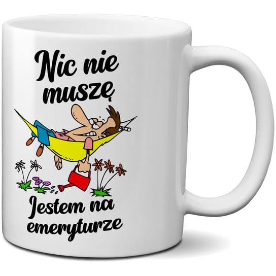 Kubek dla emeryta - Nic nie muszę - Jestem na emeryturze CupCup.pl