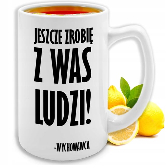 KUBEK DUŻY BIAŁY XXL dla NAUCZYCIELA WYCHOWAWCY Jeszcze Zrobię z Was Ludzi! Inna marka