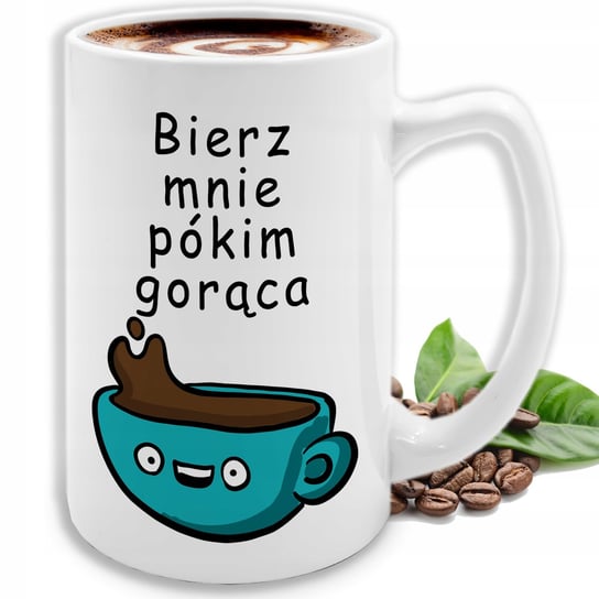 KUBEK DUŻY BIERZ MNIE PÓKIM GORĄCA IDEALNY PREZENT DLA SIOSTRY PRZYJACIÓŁKI StyleCouture