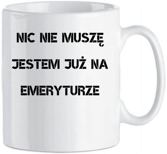 Kubek Nic Nie Muszę Jestem Na Emeryturze 330 ml Inna marka