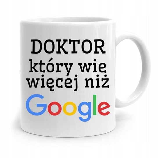 KUBEK PREZENT DLA DOKTORA WIE WIĘCEJ NIŻ GOOGLE z Nadrukiem ze Zdjęciem PoliDraw