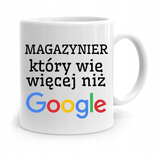 KUBEK PREZENT MAGAZYNIERA WIE WIĘCEJ NIŻ GOOGLE z Nadrukiem ze Zdjęciem PoliDraw