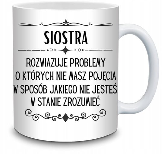 Kubek Siostra Rozwiązuję Problemy O Których Nie Na Prezent Dla Siostry Inna marka