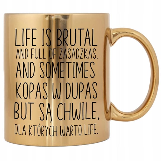 KUBEK ZŁOTY PREZENT NA KAŻDĄ OKAZJĘ LIFE IS BRUTAL AND FULL OF