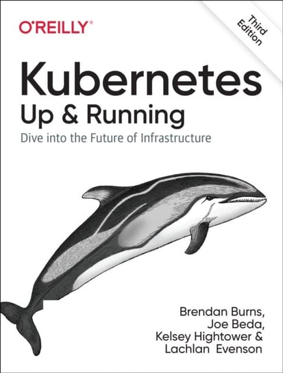 Kubernetes - Up and Running: Dive into the Future of Infrastructure Brendan Burns