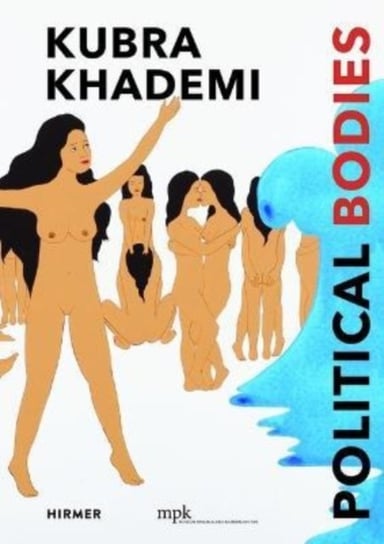 Kubra Khademi (Multi-lingual edition): Political Bodies Hirmer Verlag GmbH