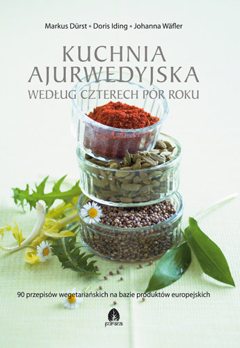 Kuchnia ajurwedyjska według czterech pór roku Opracowanie zbiorowe
