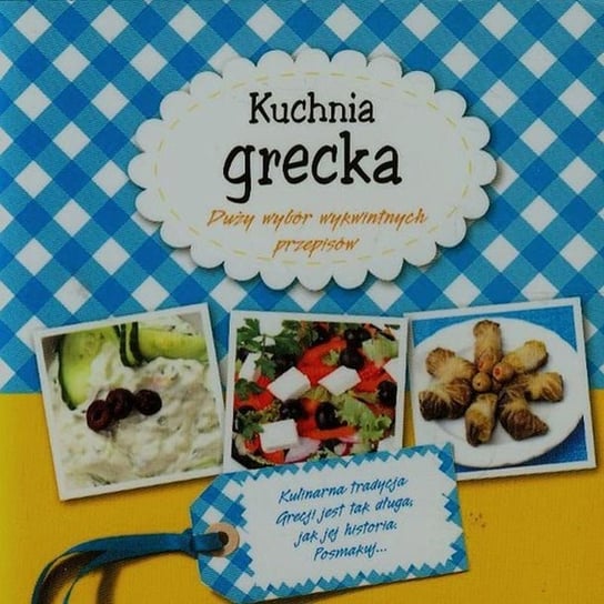 Kuchnia grecka. Duży wybór wykwintnych przepisów Opracowanie zbiorowe