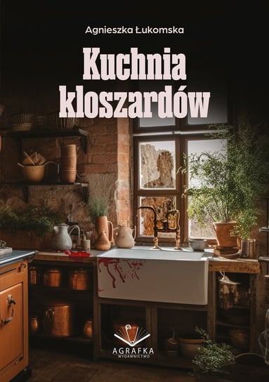 Kuchnia kloszardów Agnieszka Łukomska