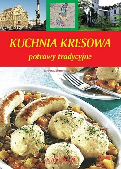 Kuchnia kresowa. Potrawy tradycyjne Jakimowicz-Klein Barbara