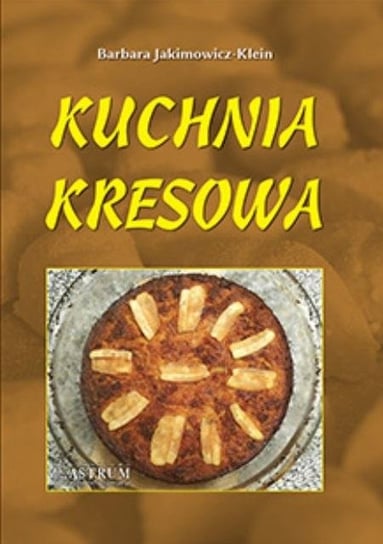 Kuchnia kresowa TW w.2022 Jakimowicz-Klein Barbara