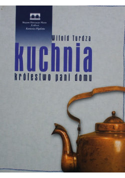 Kuchnia królestwo pani domu Muzeum Historyczne Miasta Krakowa