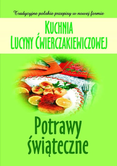 Kuchnia Lucyny Ćwierczakiewiczowej. Potrawy świąteczne Baranowska Joanna