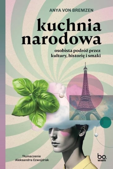 Kuchnia narodowa. Osobista podróż przez kultury historię i smaki Anya Bremzen
