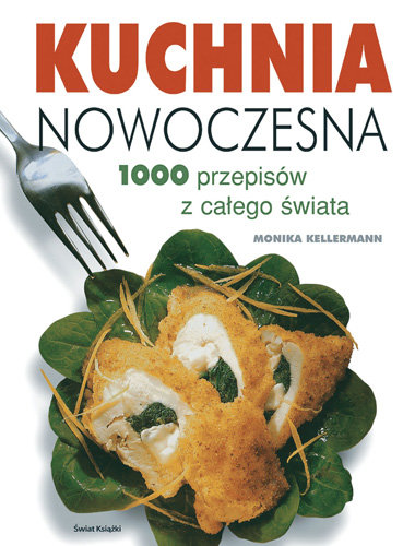 Kuchnia nowoczesna. 1000 przepisów z całego świata Kellermann Monika