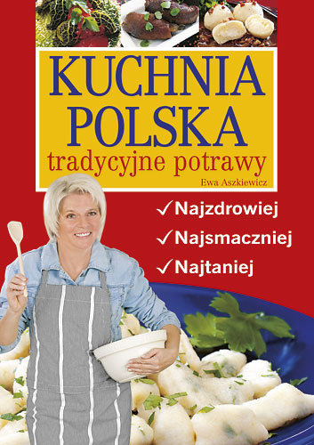Kuchnia po polsku. Najzdrowiej, najsmaczniej, najtaniej Aszkiewicz Ewa